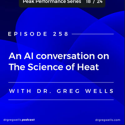 Ep 258. The Science of Heat with Dr. Greg Wells & AI