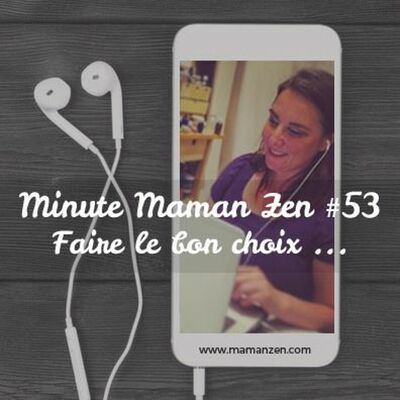 Minute Maman Zen #53 : Faire le bon choix ...