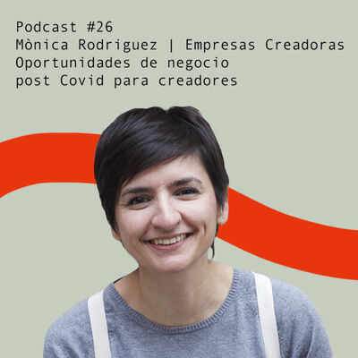 Mònica Rodriguez de Empresas Creadoras: Oportunidades de negocio post Covid para creadores