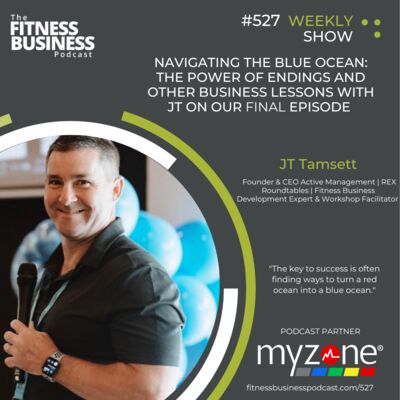 527 Navigating the Blue Ocean: The Power of Endings and Other Business Lessons with JT Tamsett