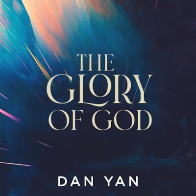 The Glory of God | Dan Yan | FCC Online