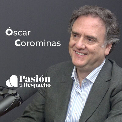 Entrevista Pasión por el Despacho #48 Un buen profesional tiene que ser una excelente persona, con Óscar Corominas