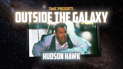 SWIC Presents – Outside the Galaxy – Hudson Hawk
