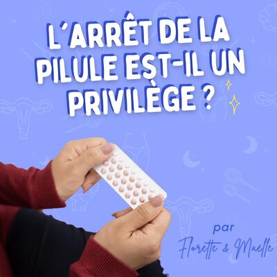 L'arrêt de la pilule est-il un privilège ?