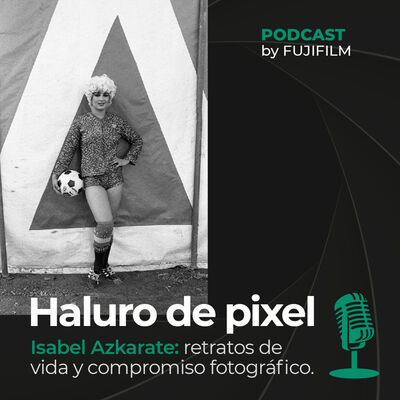 Isabel Azkarate: retratos de vida y compromiso fotográfico