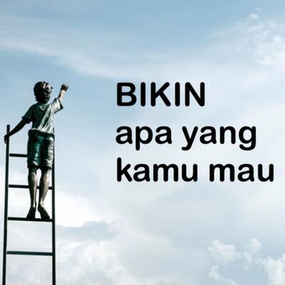 Bikin apa yang kita mau
