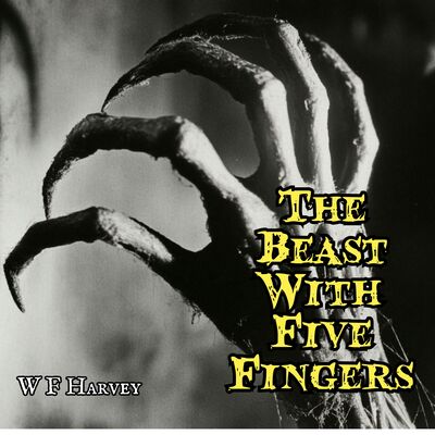 The Beast With Five Fingers by W F Harvey