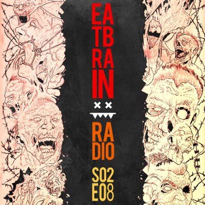 Eatbrain Radio // S02E08 // Hosted by 5HA5H