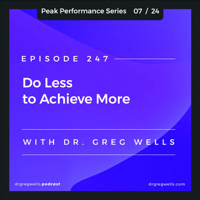 Ep 247. Do Less to Achieve More