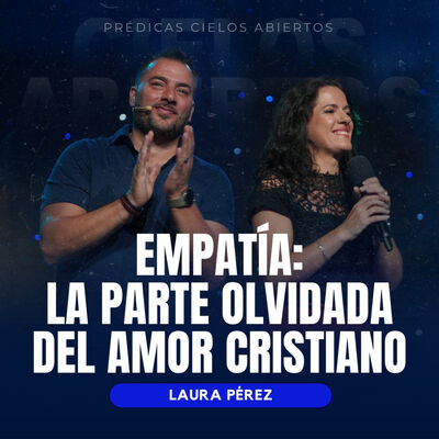 Empatía: La Parte Olvidada Del Amor Cristiano - Laura Pérez
