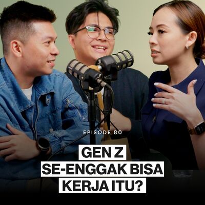 Ep 80 Review Kerja Bareng Gen Z: Se-Enggak Bisa Kerja Itu?