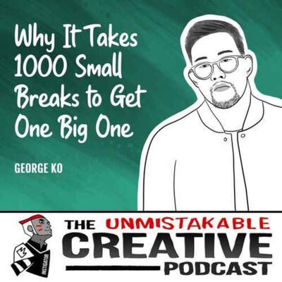 Listener Favorites: George Ko | Why it Takes 1000 Small Breaks to Get One Big One