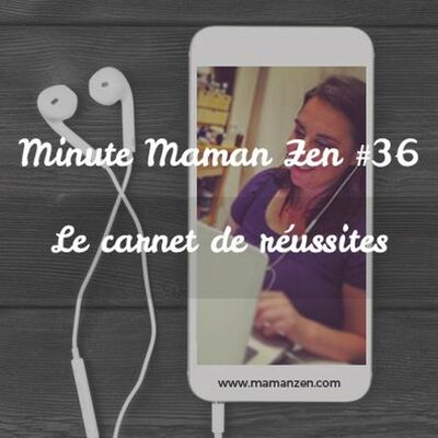 Minute Maman Zen #36 : Le carnet de réussites