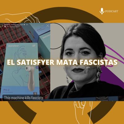 91. El satisfyer mata fascistas
