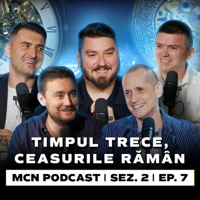 M.C.N. Podcast | Sez. 2, Ep. 7 - Timpul trece, ceasurile rămân