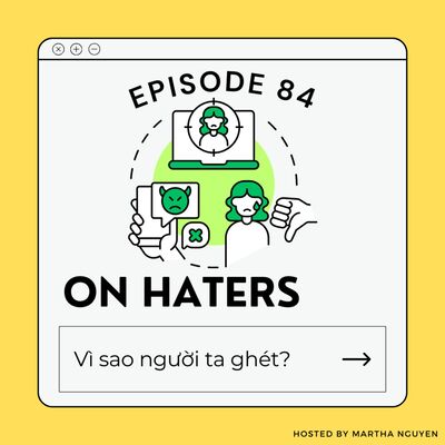 #84: On Haters - Vì sao người ta ghét?