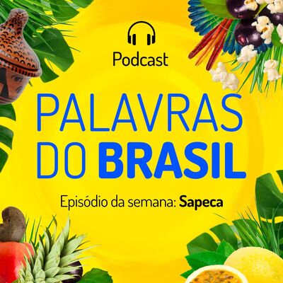 Palavras do Brasil - T1Ep#10 (Sapeca)