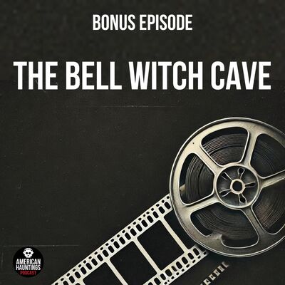 The Bell Witch Cave (Bonus episode)