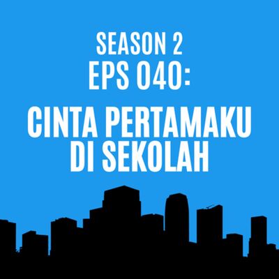 Eps 040: Cinta pertamaku di sekolah