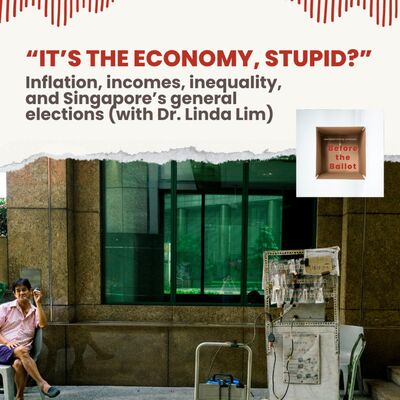 “It’s the economy, stupid?”: Inflation, incomes, inequality, and Singapore’s general elections (with Dr. Linda Lim)