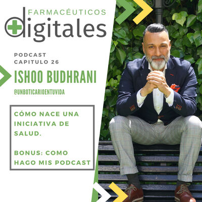 Capítulo 26: Como nace una iniciativa de salud, con Ishoo Budhrani. Más bonus sobre podcastig