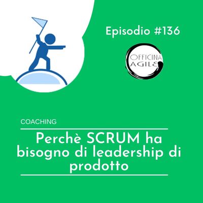 Perchè SCRUM ha bisogno di leadership di prodotto
