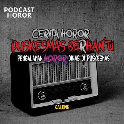 PODCAST HOROR PENGALAMAN BIDAN DINAS DI PUSKESMAS BERHANTU