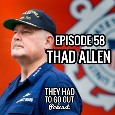 Episode 58: Thad Allen - 23rd Commandant of the Coast Guard (Ret.) 