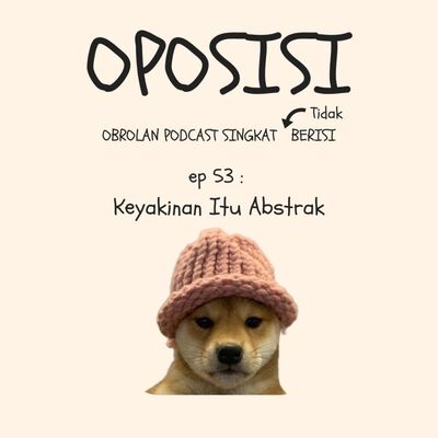 OPOSISI - EPS 53 - KEYAKINAN ITU ABSTRAK!