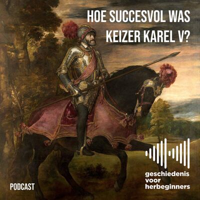 97. De Lage Landen - deel 4: Hoe succesvol was keizer Karel V?