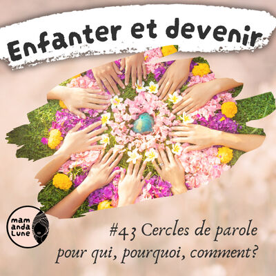 #43 Cercles de parole, pour quoi, pourquoi, comment?
