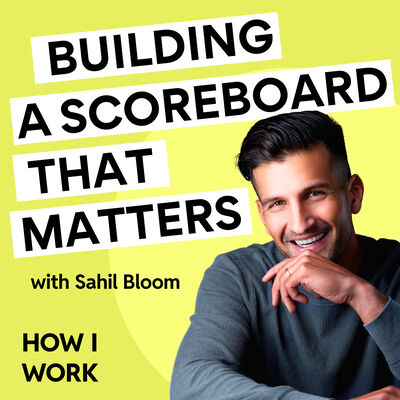 Sahil Bloom on building a scoreboard that reflects what matters