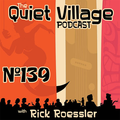 The Quiet Village 139: Rick Roessler