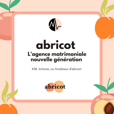 #58. Abricot: l'Agence matrimoniale nouvelle génération