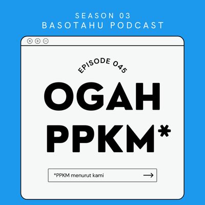 Eps 045: OGAH PPKM* 