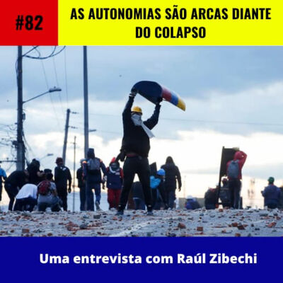 #82 | As autonomias são arcas diante do colapso. Uma entrevista com Raúl Zibechi