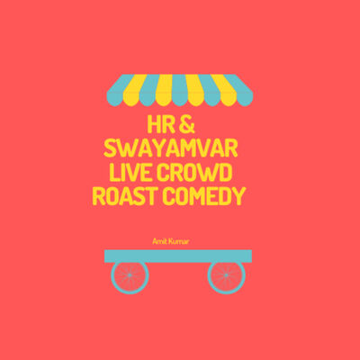 HR & Swayamvar (Live Crowd Roast Comedy)