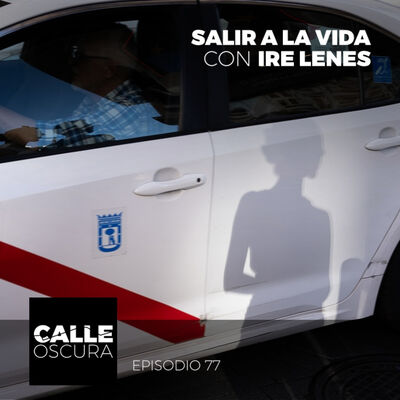 Calle Oscura 77: Salir a la Vida con Ire Lenes