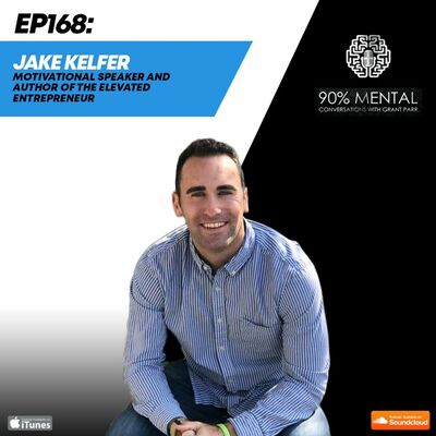 Jake Kelfer, Motivational Speaker and Author of "The Elevated Entrepreneur,"  Episode 168