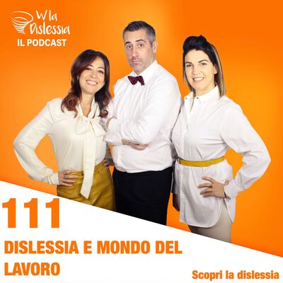 Scopri la dislessia Ep. 111 - Dislessia e mondo del lavoro