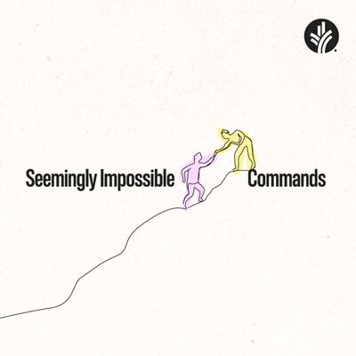 219. Seemingly Impossible Commands | Week 2 | Discover the Word Podcast