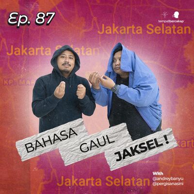 Ep. 87: Bahasa Gaul Jaksel