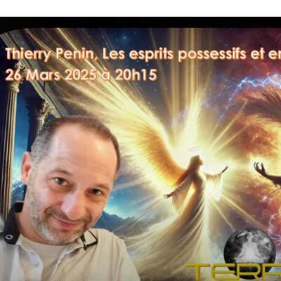 Thierry Penin, les esprits possessifs et entités.