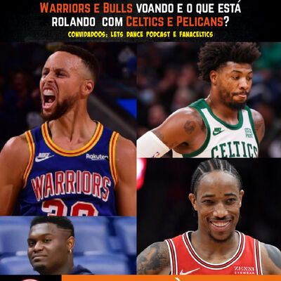 BSQTRS #118 - Warriors e Bulls voando e o que acontece com Celtics e Pelicans