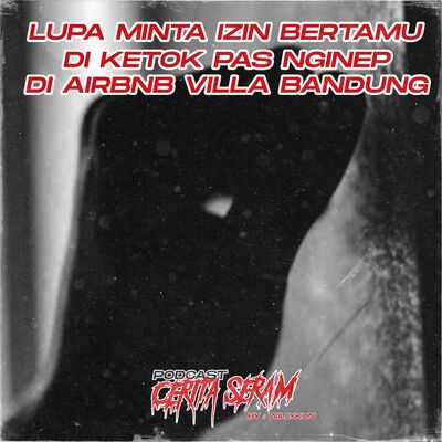 LUPA MINTA IZIN PAS NGINEP DI AIRB&B BANDUNG - True Story, Podcast Cerita Seram
