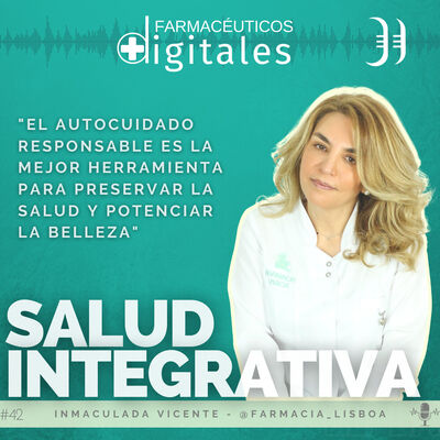 Capítulo 42: Salud Integrativa. Abordaje desde la Farmacia, con Inma Vicente