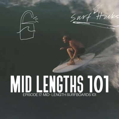 Ep 17 | Surf Hacks | Mid Length Surfboards 101
