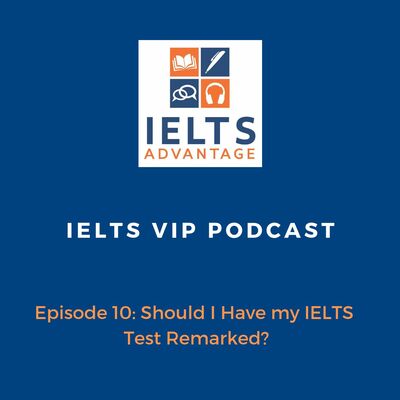 Episode 10: Should I Have my IELTS Test Remarked?