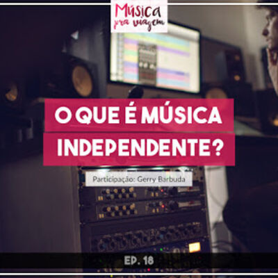 EP#18 – O que é música independente?