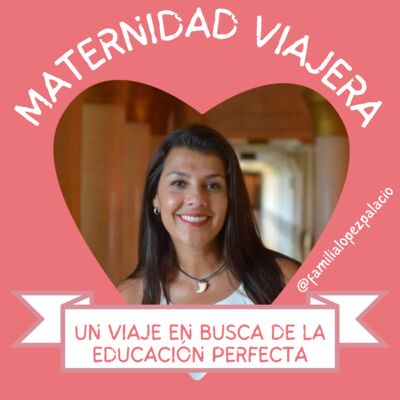 UN VIAJE BUSCANDO LA EDUCACIÓN PERFECTA Con Tania López Palacios